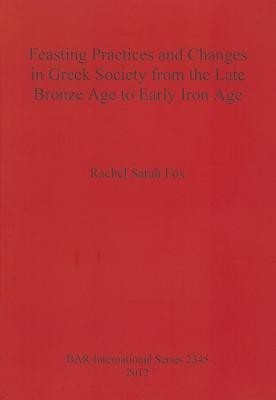 Feasting Practices and Changes in Greek Society from the Late Bronze Age to Early Iron Age(English, Paperback, Sarah Fox Rachel)