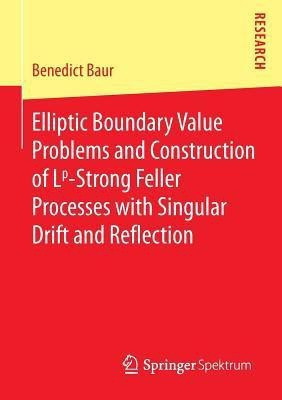 Elliptic Boundary Value Problems and Construction of Lp-Strong Feller Processes with Singular Drift and Reflection(English, Paperback, Baur Benedict)