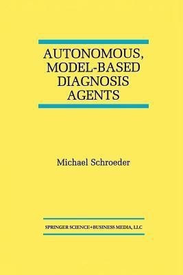 Autonomous, Model-Based Diagnosis Agents(English, Paperback, Schroeder Michael)