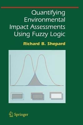 Quantifying Environmental Impact Assessments Using Fuzzy Logic(English, Paperback, Shepard Richard B.)