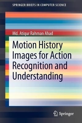 Motion History Images for Action Recognition and Understanding(English, Paperback, Ahad Md. Atiqur Rahman)
