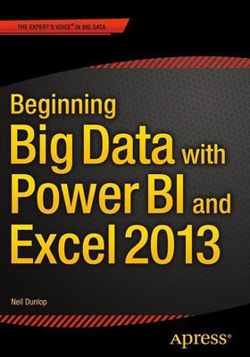 Beginning Big Data with Power BI and Excel 2013(English, Paperback, Dunlop Neil)