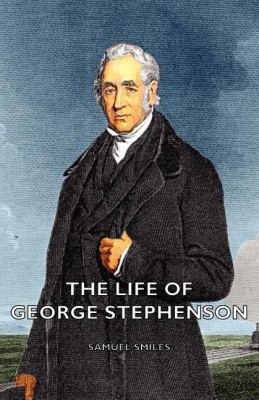 The Life of George Stephenson(English, Paperback, Smiles Samuel)