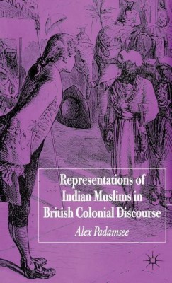 Representations of Indian Muslims in British Colonial Discourse(English, Hardcover, Padamsee A.)