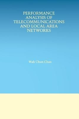 Performance Analysis of Telecommunications and Local Area Networks(English, Paperback, Wah Chun Chan)