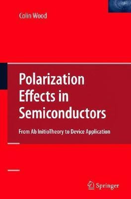 Polarization Effects in Semiconductors  - From Ab Initio Theory to Device Applications(English, Hardcover, unknown)