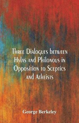 Three Dialogues between Hylas and Philonous in Opposition to Sceptics and Atheists(English, Paperback, Berkeley George)
