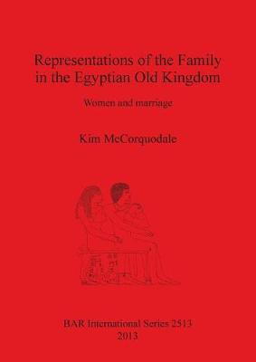 Representations of the Family in the Egyptian Old Kingdom(English, Paperback, McCorquodale Kim)