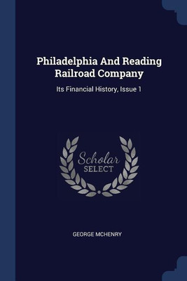 Philadelphia And Reading Railroad Company(English, Paperback, McHenry George)