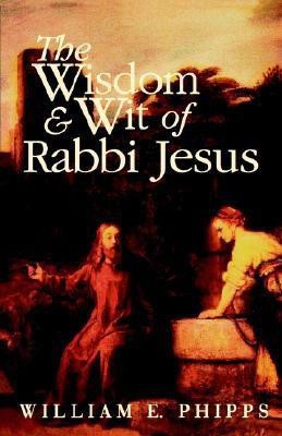 The Wisdom and Wit of Rabbi Jesus(English, Paperback, Phipps William E.)
