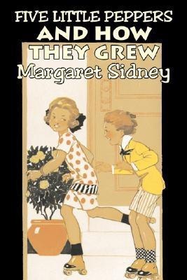 Five Little Peppers and How They Grew by Margaret Sidney, Fiction, Family, Action & Adventure(English, Hardcover, Sidney Margaret)