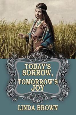 Today's Sorrow, Tomorrow's Joy(English, Paperback, Brown Linda)