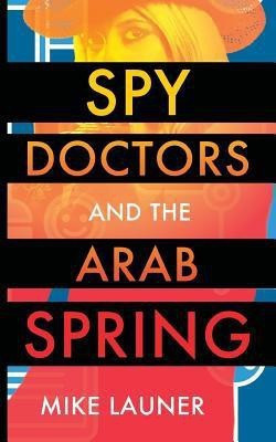 Spy Doctors and the Arab Spring(English, Paperback, Launer Mike)