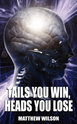 Tails You Win, Heads You Lose(English, Paperback, Wilson Matthew)