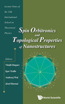 Spin Orbitronics And Topological Properties Of Nanostructures - Lecture Notes Of The Twelfth International School On Theoretical Physics(English, Hardcover, unknown)