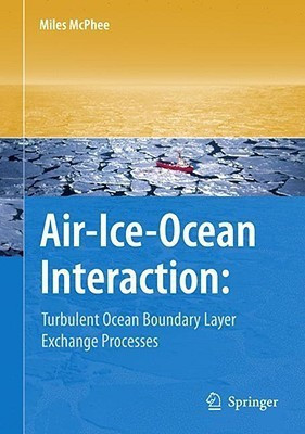 Air-Ice-Ocean Interaction  - Turbulent Ocean Boundary Layer Exchange Processes(English, Hardcover, McPhee Miles)