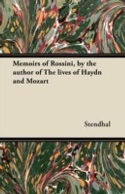 Memoirs of Rossini, by the Author of The Lives of Haydn and Mozart(English, Paperback, Stendhal)