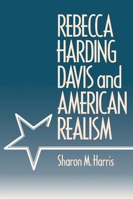 Rebecca Harding Davis and American Realism(English, Paperback, Harris Sharon M.)