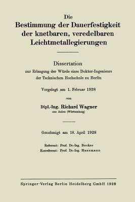 Die Bestimmung der Dauerfestigkeit der knetbaren, veredelbaren Leichtmetallegierungen(German, Paperback, Wagner Richard)
