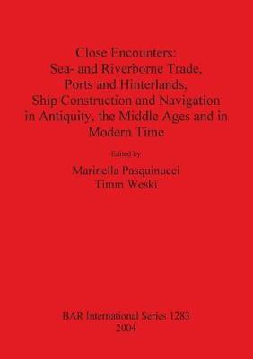 Close Encounters: Sea- and Riverborne Trade Ports and Hinterlands Ship Construction and Navigation in Antiquity the Middle Ages and in Modern Times(English, Paperback, unknown)
