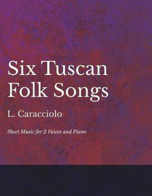 6 Tuscan Folk Songs - Sheet Music for 2 Voices and Piano(English, Paperback, Caracciolo L)