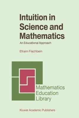 Intuition in Science and Mathematics(English, Paperback, Fischbein Efraim)