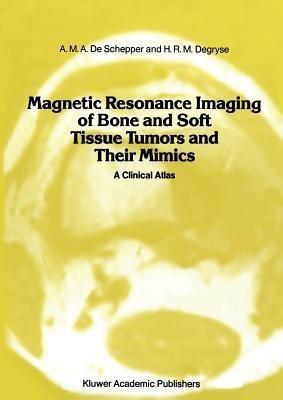 Magnetic Resonance Imaging of Bone and Soft Tissue Tumors and Their Mimics(English, Paperback, Schepper A.M.A. de)