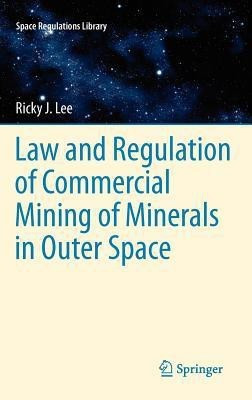 Law and Regulation of Commercial Mining of Minerals in Outer Space(English, Hardcover, Lee Ricky)