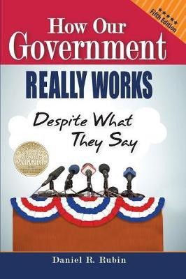 How Our Government Really Works, Despite What They Say(English, Paperback, Rubin Daniel R)