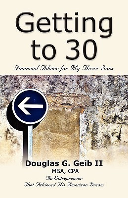 Getting to 30(English, Paperback, Geib II MBA CPA Douglas G.)