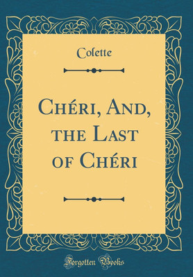 Cheri, And, the Last of Cheri (Classic Reprint)(English, Hardcover, Colette Colette)