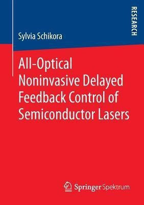 All-Optical Noninvasive Delayed Feedback Control of Semiconductor Lasers(English, Paperback, Schikora Sylvia)