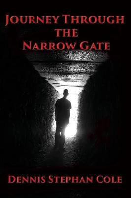 Journey Through the Narrow Gate(English, Paperback, Cole Dennis Stephan)
