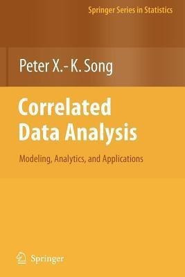 Correlated Data Analysis: Modeling, Analytics, and Applications(English, Paperback, Song Peter X. -K.)
