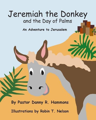 Jeremiah the Donkey and the Day of Palms(English, Paperback, Hammons Pastor Danny R)