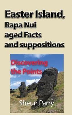 Easter Island, Rapa Nui aged Facts and suppositions(English, Paperback, Parry Sheun)