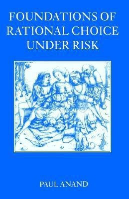 Foundations of Rational Choice Under Risk(English, Paperback, Anand Paul)
