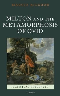 Milton and the Metamorphosis of Ovid(English, Hardcover, Kilgour Maggie)