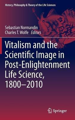 Vitalism and the Scientific Image in Post-Enlightenment Life Science, 1800-2010(English, Hardcover, unknown)