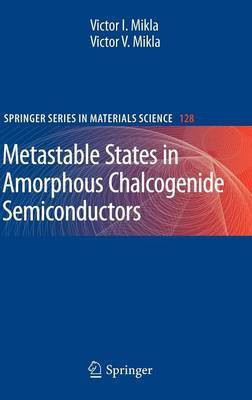 Metastable States in Amorphous Chalcogenide Semiconductors(English, Hardcover, Mikla Victor I.)