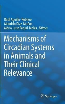 Mechanisms of Circadian Systems in Animals and Their Clinical Relevance(English, Hardcover, unknown)