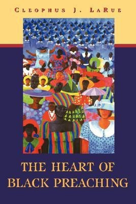 The Heart of Black Preaching(English, Paperback, LaRue Cleophus J.)