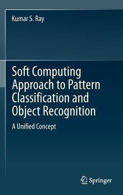 Soft Computing Approach to Pattern Classification and Object Recognition(English, Hardcover, Ray Kumar S.)