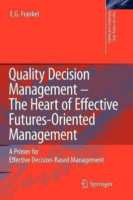 Quality Decision Management -The Heart of Effective Futures-Oriented Management(English, Paperback, Frankel E.G.)