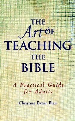 The Art of Teaching the Bible(English, Paperback, Blair Christine Eaton)
