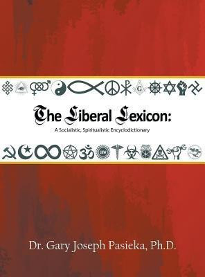 The Liberal Lexicon(English, Hardcover, Pasieka Gary Joseph Dr PH D)