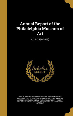 Annual Report of the Philadelphia Museum of Art; v. 11 (1936-1940)(English, Hardcover, unknown)