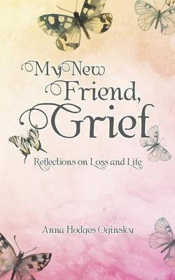 My New Friend, Grief(English, Paperback, Oginsky Anna Hodges)