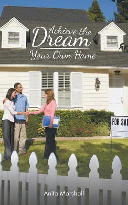Achieve the Dream - Your Own Home(English, Paperback, Marshall Anita)