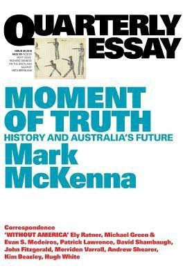 Moment of Truth: History and Australia's Future: Quarterly Essay 69(English, Paperback, McKenna Mark)